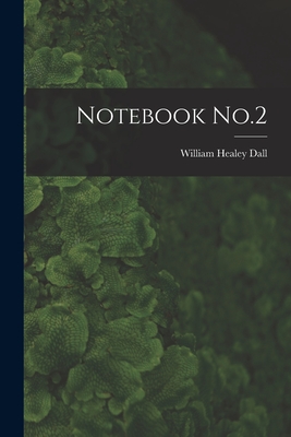 Notebook No.2 - Dall, William Healey 1845-1927