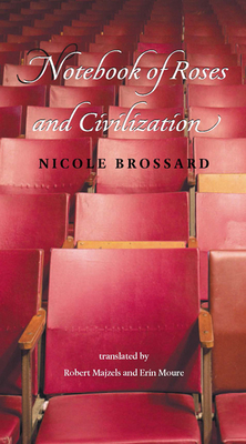 Notebook of Roses and Civilization - Brossard, Nicole, and Majzels, Robert (Translated by), and Moure, rin (Editor)