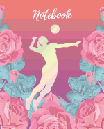 Notebook: Volleyball Girl & Pink Rose - Lined Notebook, Diary, Record, Log Book & Journal - Gift for Girls Teens Women Player Coaches Who Love Volleyball Sport (8" x10" 120 Pages)