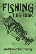 Notebooks For Fishing: Notebook For The Serious Fisherman To Record Fishing Trip Experiences