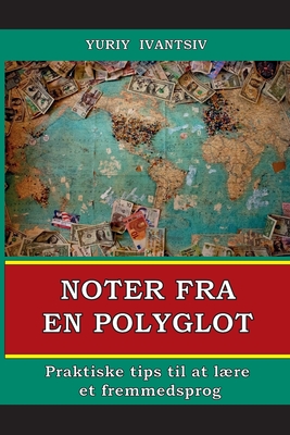 Noter fra en polyglot: Praktiske tips til at lre et fremmedsprog - Ivantsiv, Yuriy