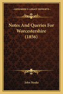 Notes And Queries For Worcestershire (1856)