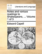 Notes and Various Readings to Shakespeare, ... Volume 1 of 3