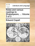 Notes and Various Readings to Shakespeare, ... Volume 3 of 3