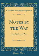 Notes by the Way: Lines Quebec and West (Classic Reprint)