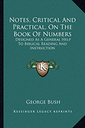 Notes, Critical And Practical, On The Book Of Numbers: Designed As A General Help To Biblical Reading And Instruction