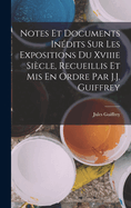 Notes Et Documents Indits Sur Les Expositions Du Xviiie Sicle, Recueillis Et Mis En Ordre Par J.J. Guiffrey