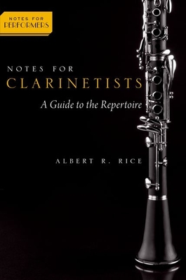Notes for Clarinetists: A Guide to the Repertoire - Rice, Albert R