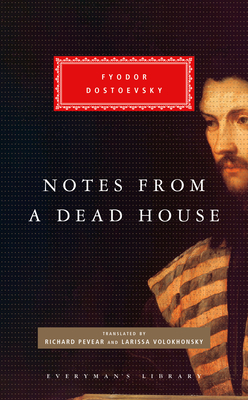 Notes from a Dead House - Dostoyevsky, Fyodor, and Pevear, Richard (Translated by), and Volokhonsky, Larissa (Translated by)