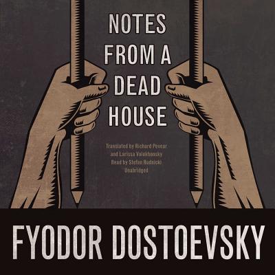 Notes from a Dead House - Dostoevsky, Fyodor, and Pevear, Richard (Translated by), and Volokhonsky, Larissa (Translated by)