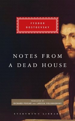 Notes from a Dead House - Dostoevsky, Fyodor, and Pevear, Richard (Translated by), and Volokhonsky, Larissa (Translated by)