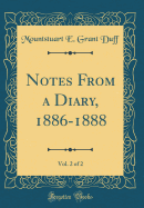 Notes from a Diary, 1886-1888, Vol. 2 of 2 (Classic Reprint)