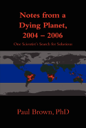 Notes from a Dying Planet, 2004-2006: One Scientist's Search for Solutions