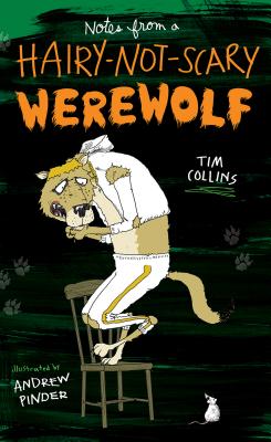 Notes from a Hairy-Not-Scary Werewolf - Collins, Tim