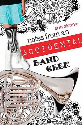 Notes from an Accidental Band Geek - Dionne, Erin