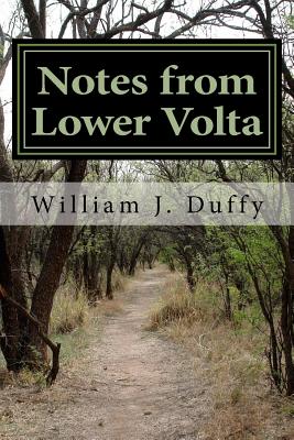 Notes from Lower Volta: Journals 1974-1986 - Duffy, William J