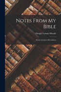 Notes From My Bible: From Genesis to Revelation