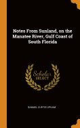 Notes from Sunland, on the Manatee River, Gulf Coast of South Florida