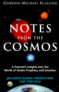 Notes from the Cosmos: A Futurist's Insights Into the World of Dream Prophecy and Intuition - Scallion, Gordon Michael, and Keyes, Cynthia (Foreword by), and Scallion, Gordon-Michael (Preface by)