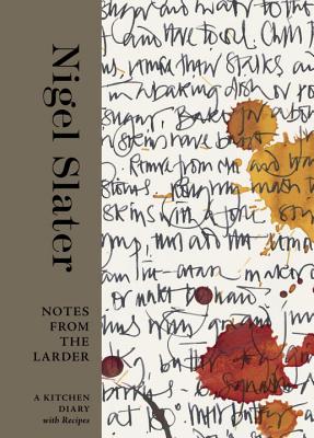 Notes from the Larder: A Kitchen Diary with Recipes [A Cookbook] - Slater, Nigel