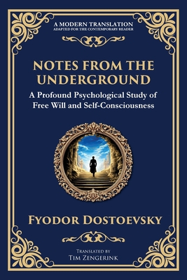 Notes from the Underground: Exploring the Depths of Human Psychology and Freedom - Dostoevsky, Fyodor, and Zengerink, Tim (Translated by)