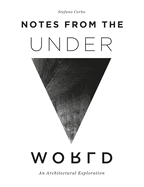 Notes from the Underworld: An Architectural Exploration
