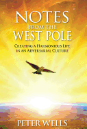 Notes from the West Pole: Creating a Harmonious Life in an Adversarial Culture