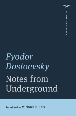 Notes from Underground - Dostoevsky, Fyodor, and Katz, Michael R (Translated by)