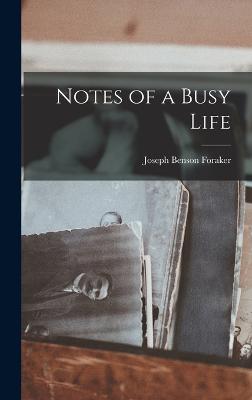 Notes of a Busy Life - Foraker, Joseph Benson