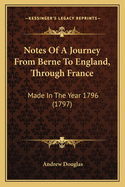 Notes Of A Journey From Berne To England, Through France: Made In The Year 1796 (1797)