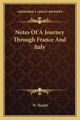 Notes of a Journey Through France and Italy - Hazlitt, William