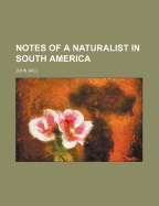 Notes of a Naturalist in South America