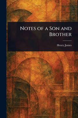 Notes of a Son and Brother - James, Henry