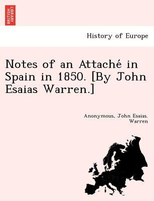 Notes of an Attache in Spain in 1850. [By John Esaias Warren.] - Warren, John Esaias