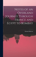 Notes of an Overland Journey Through France and Egypt to Bombay