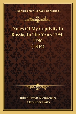 Notes of My Captivity in Russia, in the Years 1794-1796 (1844) - Niemcewicz, Julian Ursyn, and Laski, Alexander (Translated by)