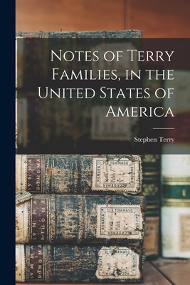 Notes of Terry Families, in the United States of America - Terry, Stephen B 1842 (Creator)