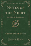 Notes of the Night: And Other Outdoor Sketches (Classic Reprint)