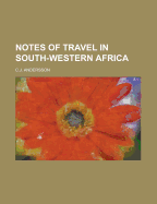 Notes of Travel in South-Western Africa - Andersson, Charles John