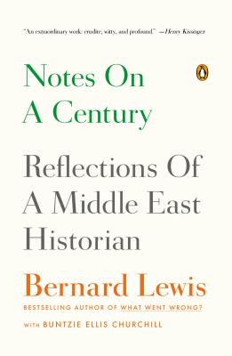 Notes on a Century: Reflections of a Middle East Historian - Lewis, Bernard, and Churchill, Buntzie Ellis