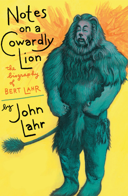 Notes on a Cowardly Lion: The Biography of Bert Lahr - Lahr, John