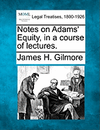 Notes on Adams' Equity, in a Course of Lectures.