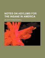 Notes on Asylums for the Insane in America