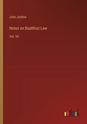 Notes on Buddhist Law: Vol. VII - Jardine, John