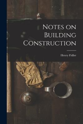 Notes on Building Construction - Fidler, Henry