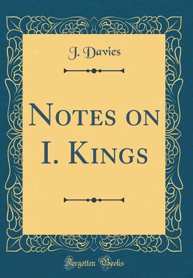 Notes on I. Kings (Classic Reprint) - Davies, J