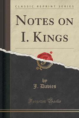 Notes on I. Kings (Classic Reprint) - Davies, J