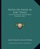 Notes On Issues In Jury Trials: With References To Reported Examples (1881)