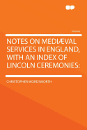 Notes on Medival Services in England, with an Index of Lincoln Ceremonies