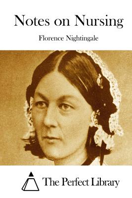 Notes on Nursing - The Perfect Library (Editor), and Nightingale, Florence